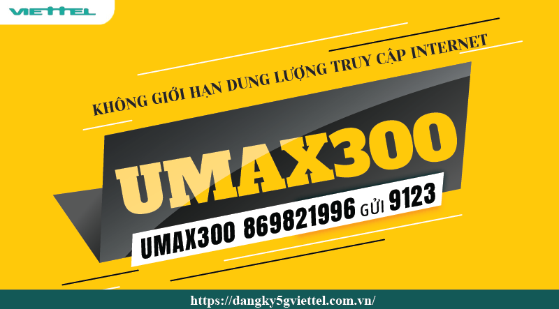 Đăng ký gói cước UMAX300 Viettel không giới hạn dung lượng truy cập internet